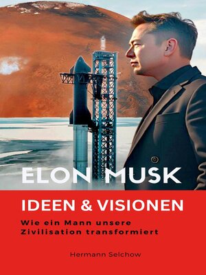 cover image of Elon Musk--Ideen & Visionen – Wie ein Mann unsere Zivilisation transformiert